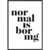 Poster - Normal is boring